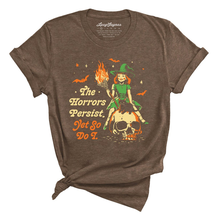 The Horrors Persist Yet So Do I Graphic Tee - Heather Brown