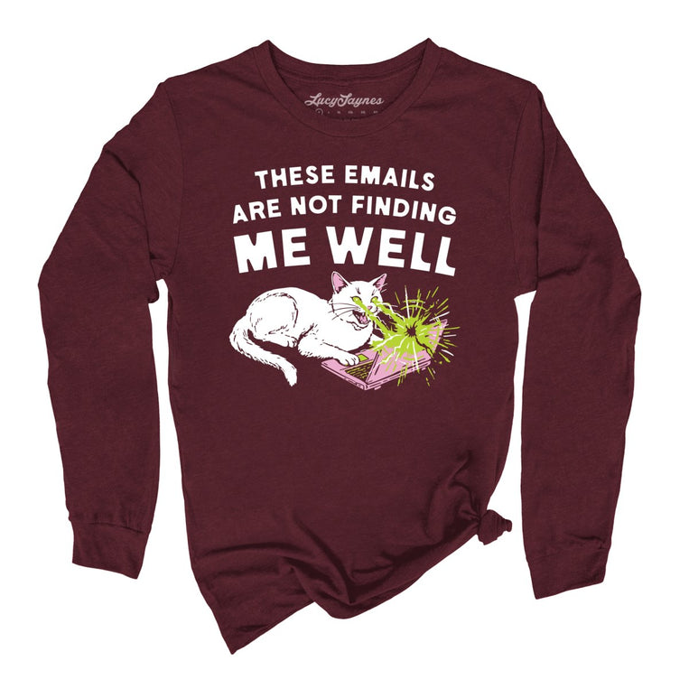 These Emails Are Not Finding Me Well Graphic Long Sleeve Tee - Maroon