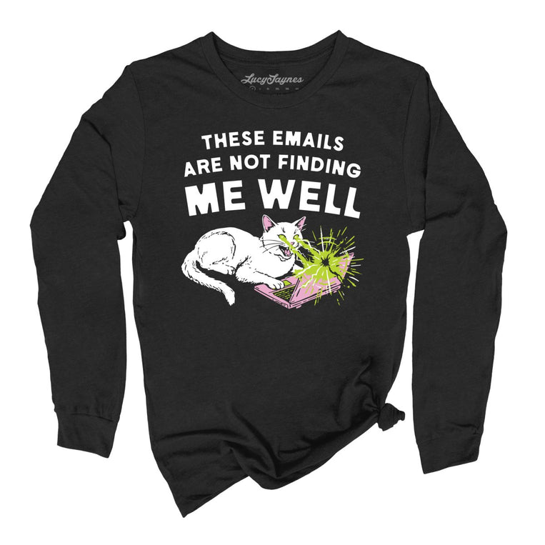 These Emails Are Not Finding Me Well Graphic Long Sleeve Tee