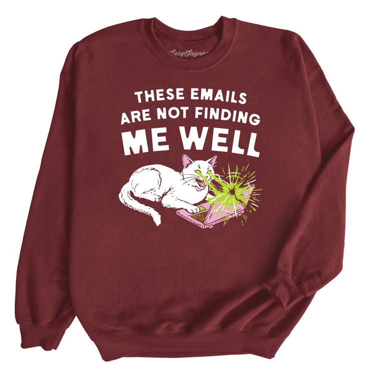 These Emails Are Not Finding Me Well Graphic Sweatshirt - Maroon