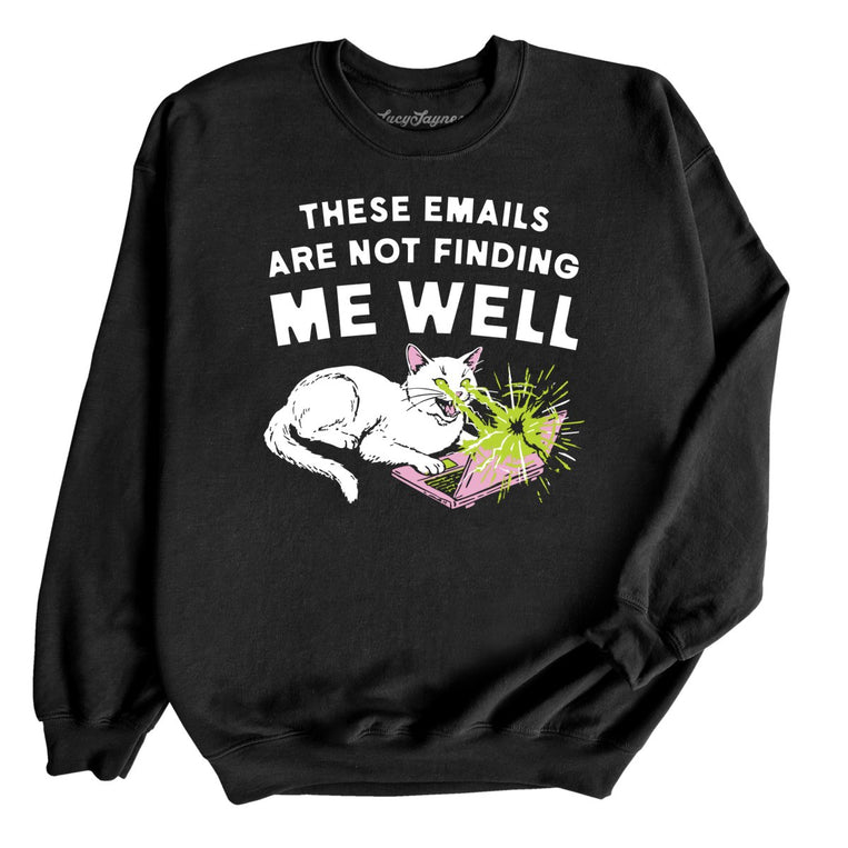 These Emails Are Not Finding Me Well Graphic Sweatshirt