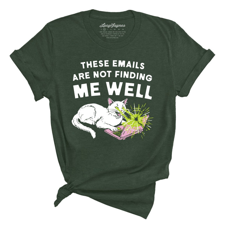 These Emails Are Not Finding Me Well Graphic Tee - Heather Forest