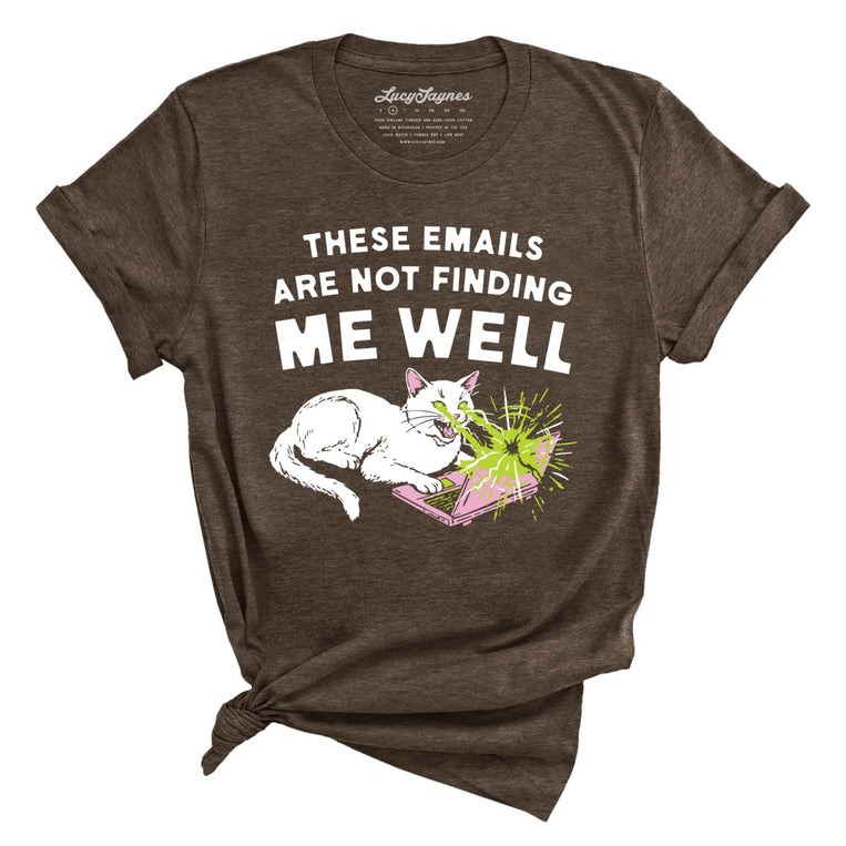 These Emails Are Not Finding Me Well Graphic Tee - Heather Brown
