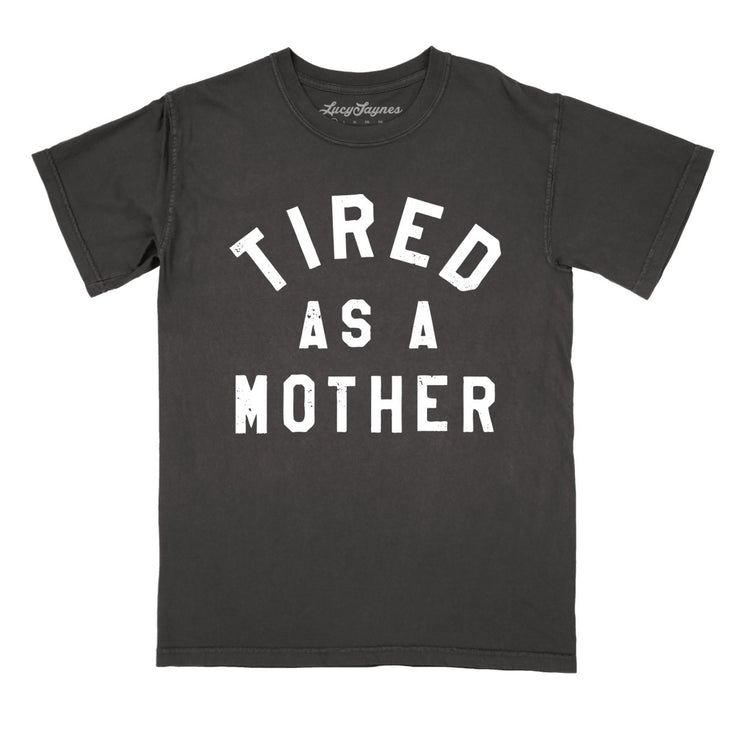 Tired As A Mother Comfort Colors Tee