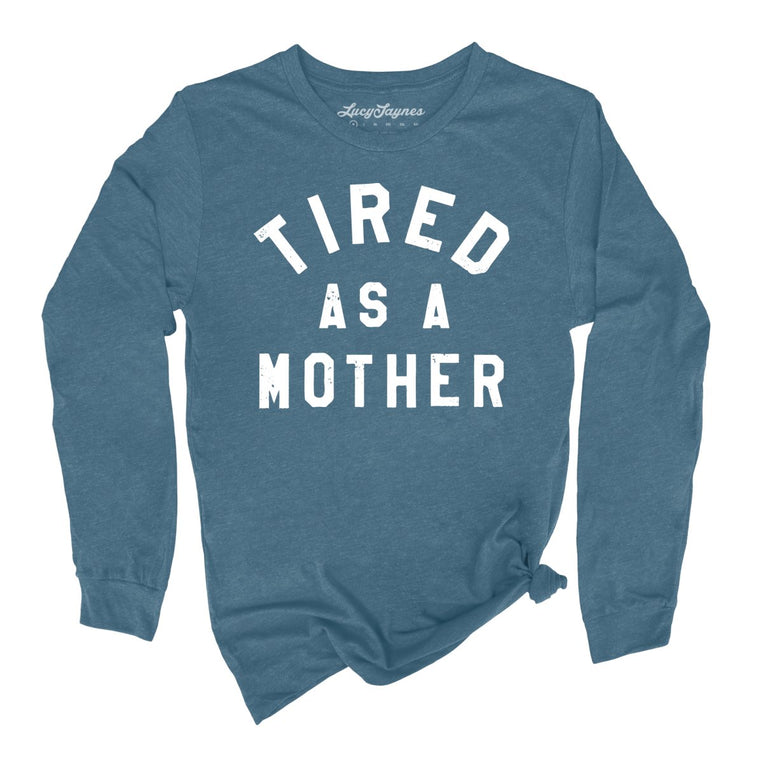 Tired As A Mother Graphic Long Sleeve Tee