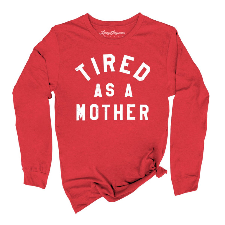 Tired As A Mother Graphic Long Sleeve Tee - Red