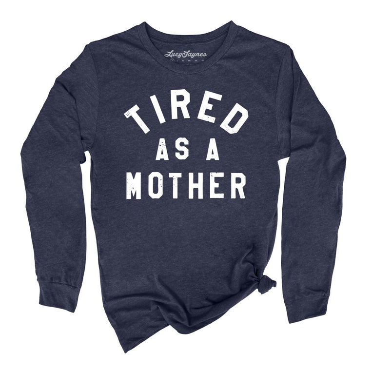 Tired As A Mother Graphic Long Sleeve Tee - Heather Navy