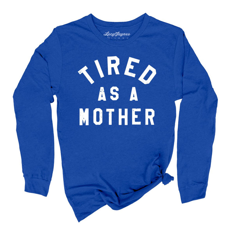 Tired As A Mother Graphic Long Sleeve Tee - True Royal