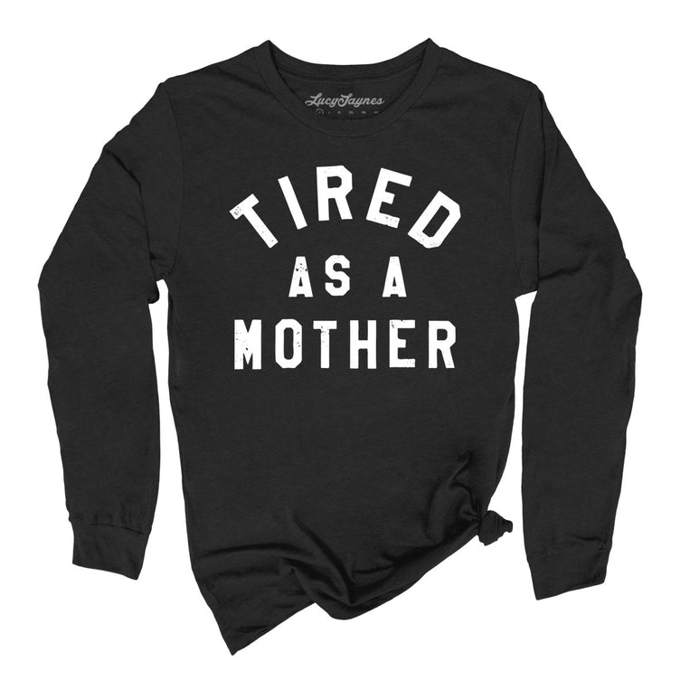 Tired As A Mother Graphic Long Sleeve Tee - Black