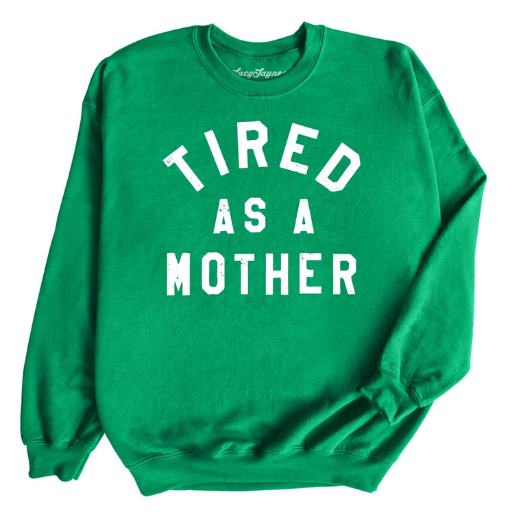 Tired As A Mother Graphic Sweatshirt - Irish Green