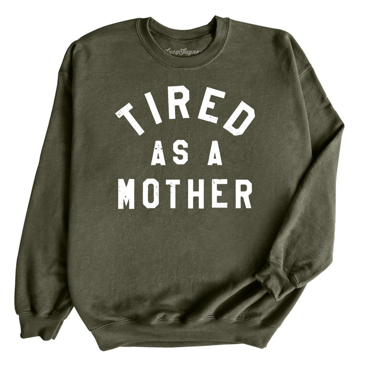 Tired As A Mother Graphic Sweatshirt - Military Green