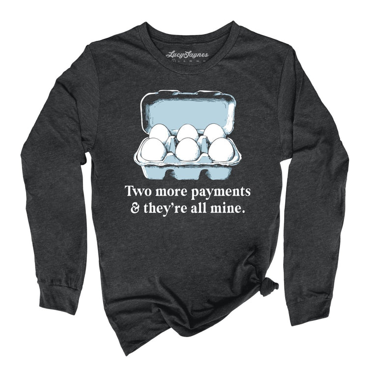 Two More Payments And They're All Mine Graphic Long Sleeve Tee - Dark Grey Heather