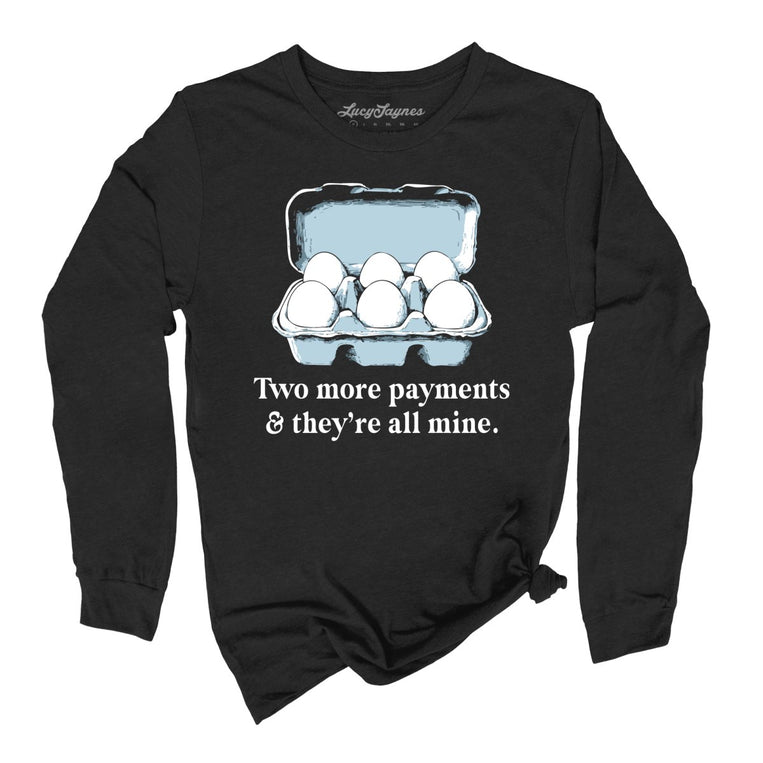 Two More Payments And They're All Mine Graphic Long Sleeve Tee