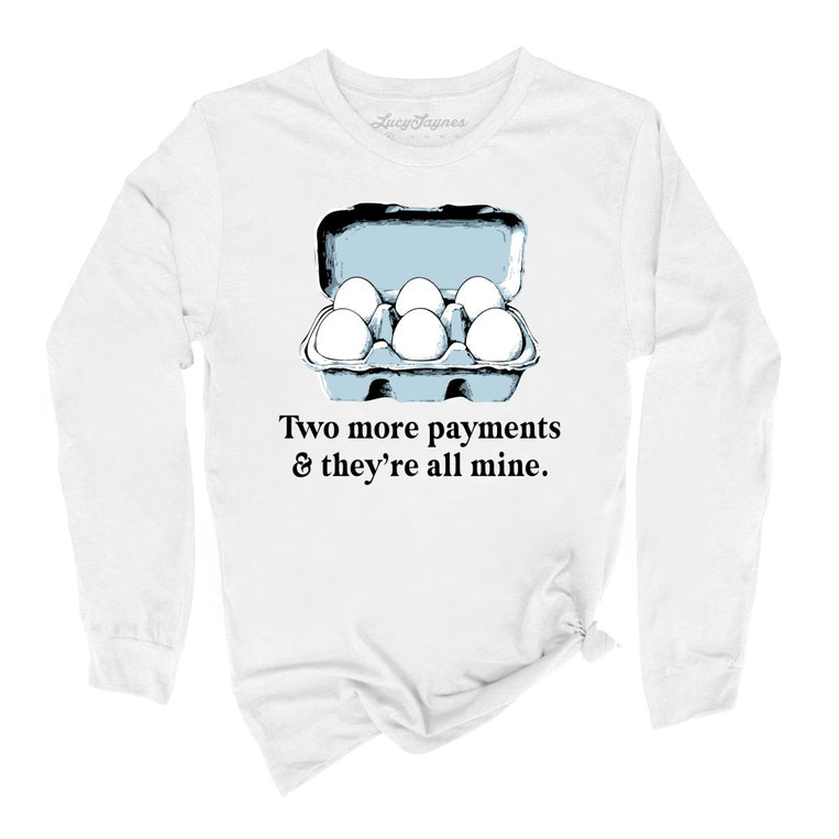 Two More Payments And They're All Mine Graphic Long Sleeve Tee - White