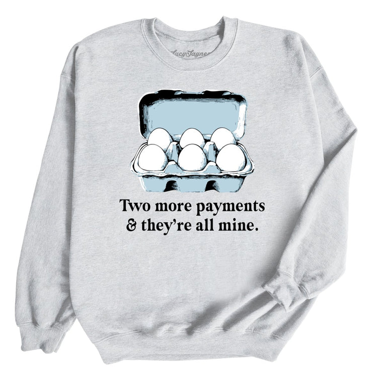 Two More Payments And They're All Mine Graphic Sweatshirt - Ash