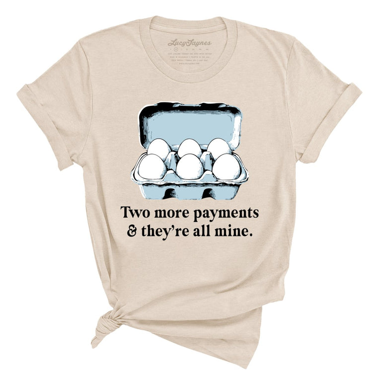 Two More Payments And They're All Mine Graphic Tee - Soft Cream