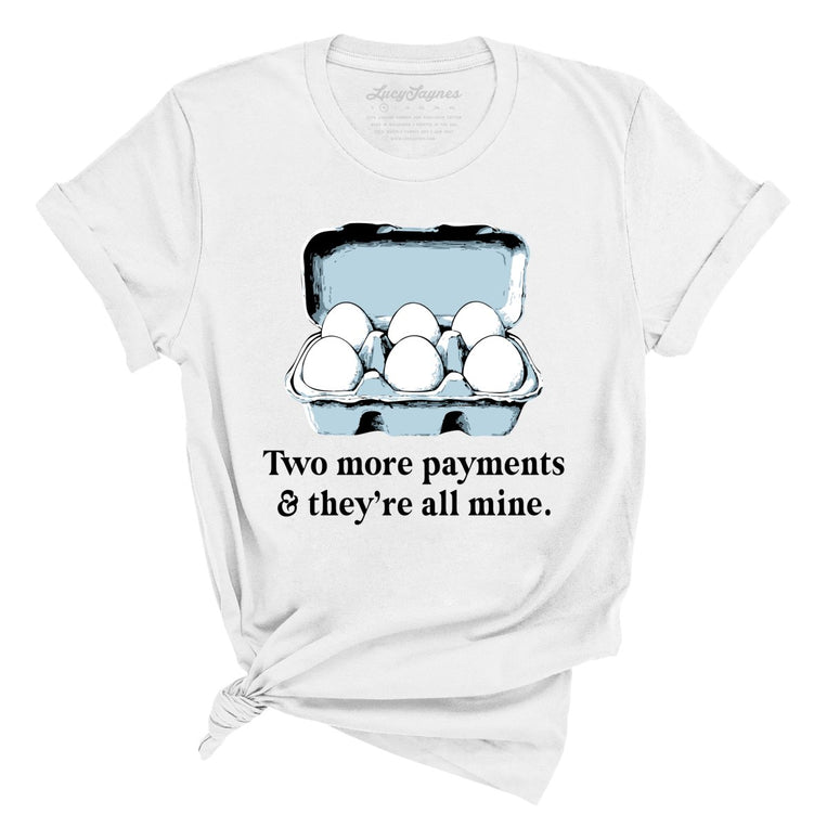 Two More Payments And They're All Mine Graphic Tee - White
