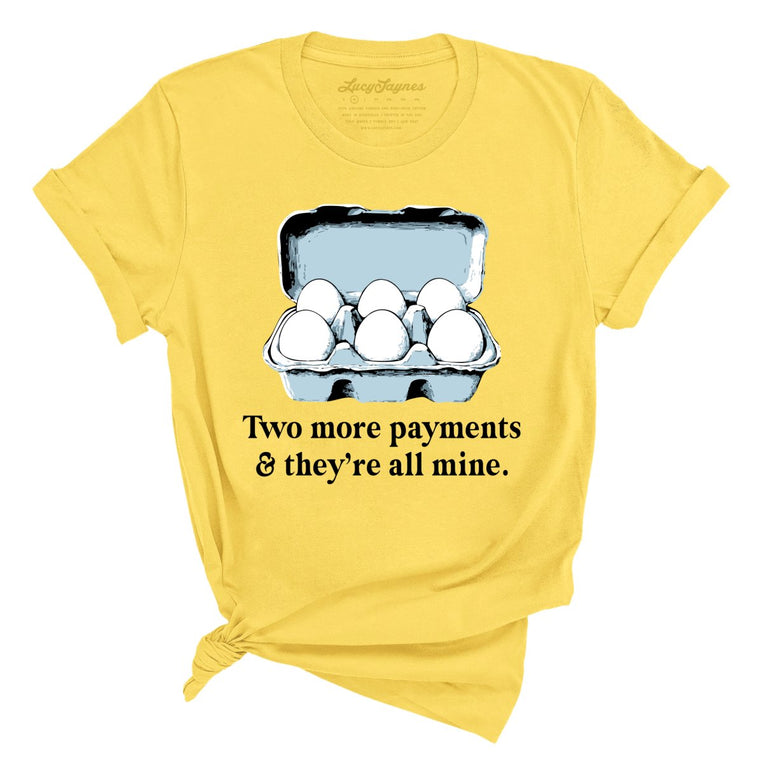 Two More Payments And They're All Mine Graphic Tee - Yellow