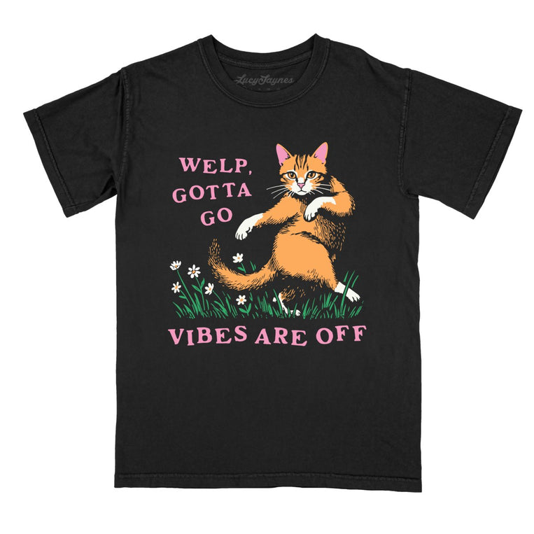 Welp Gotta Go Vibes Are Off Comfort Colors Graphic Tee