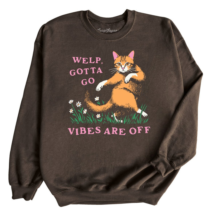 Welp Gotta Go Vibes Are Off Graphic Sweatshirt - Dark Chocolate