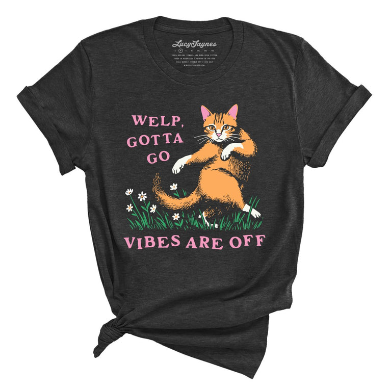 Welp Gotta Go Vibes Are Off Graphic Tee - Dark Grey Heather