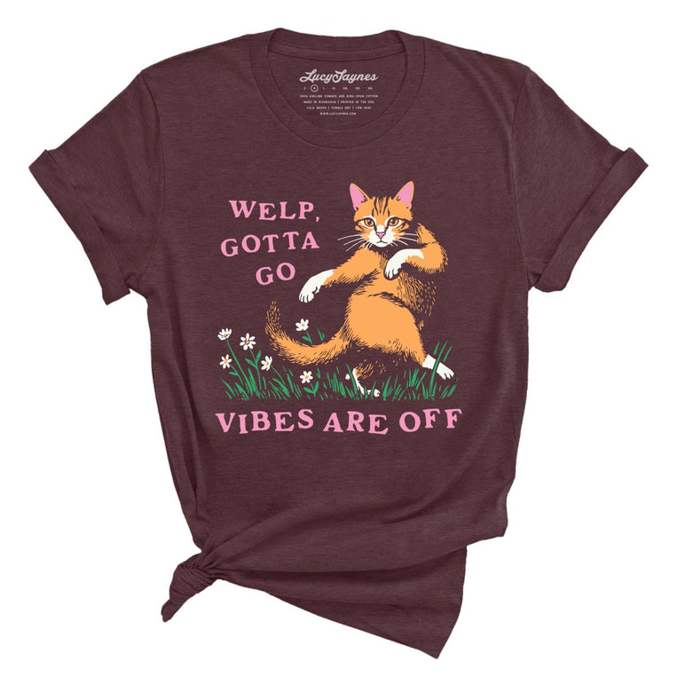 Welp Gotta Go Vibes Are Off Graphic Tee - Heather Maroon