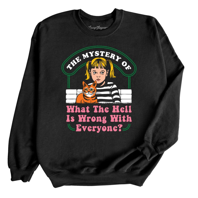 What The Hell Is Wrong With Everyone Graphic Sweatshirt