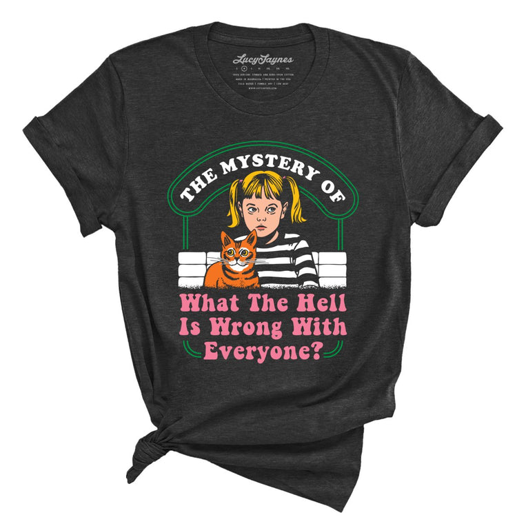 What The Hell Is Wrong With Everyone Graphic Tee