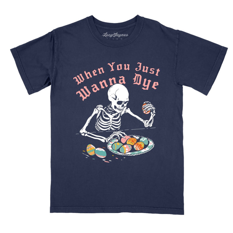 When You Just Wanna Dye Comfort Colors Graphic Tee - True Navy