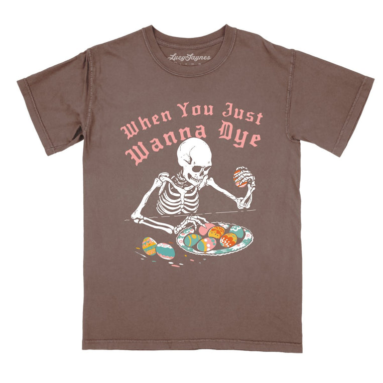 When You Just Wanna Dye Comfort Colors Graphic Tee - Espresso