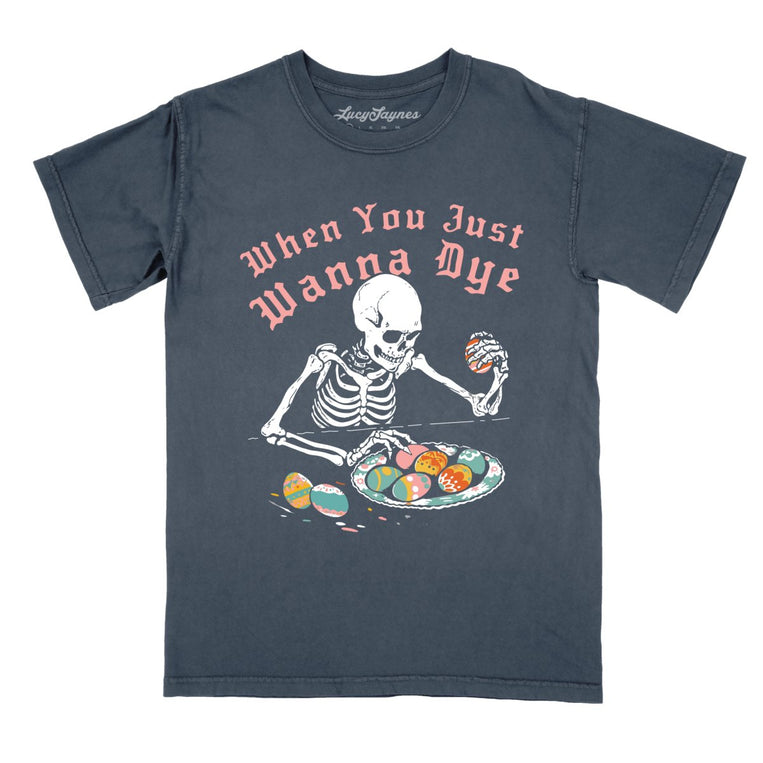 When You Just Wanna Dye Comfort Colors Graphic Tee - Denim