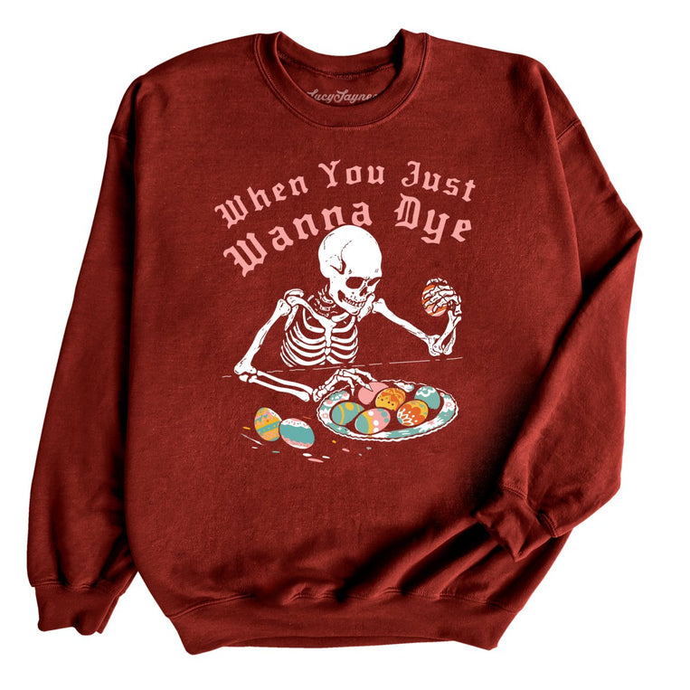 When You Just Wanna Dye Graphic Sweatshirt - Garnet
