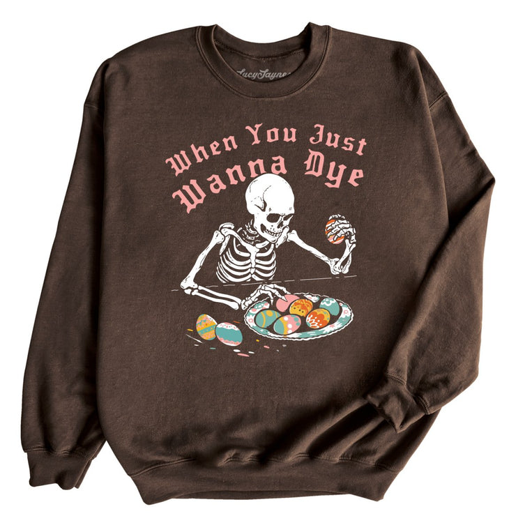 When You Just Wanna Dye Graphic Sweatshirt - Dark Chocolate