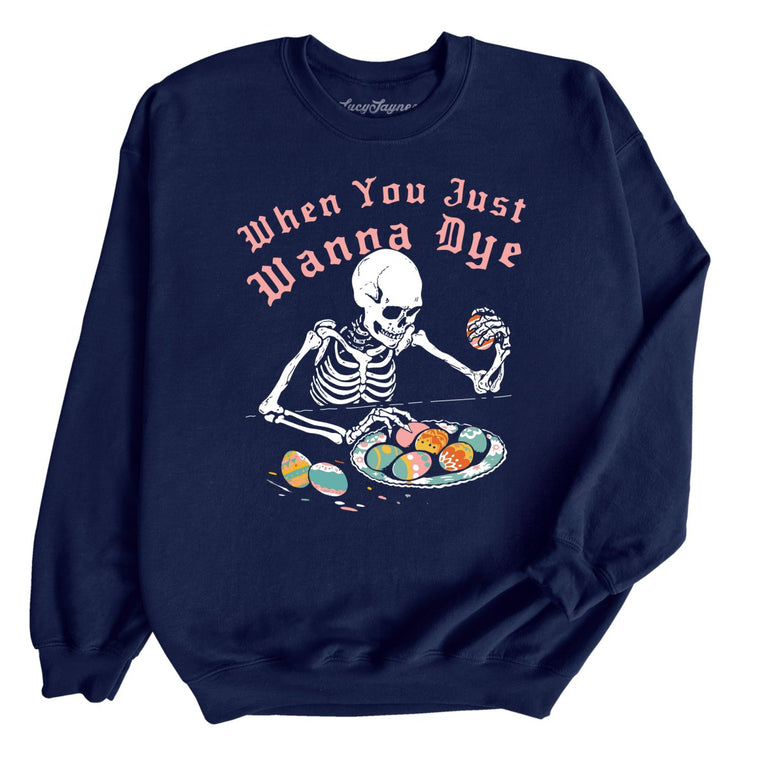 When You Just Wanna Dye Graphic Sweatshirt - Navy