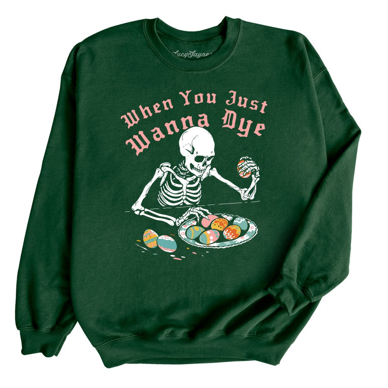 When You Just Wanna Dye Graphic Sweatshirt - Forest
