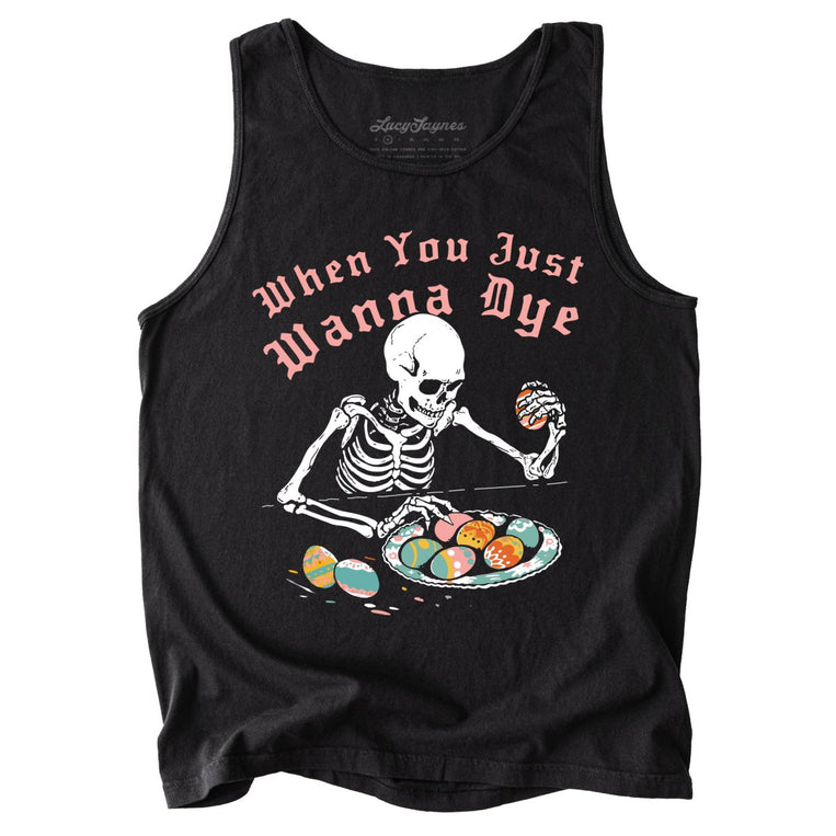 When You Just Wanna Dye Comfort Colors Graphic Tank Top