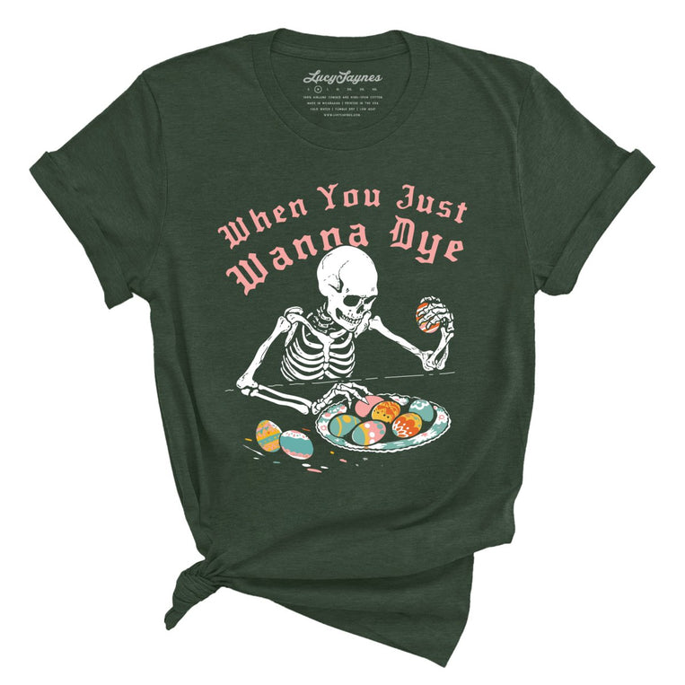 When You Just Wanna Dye Graphic Tee - Heather Forest