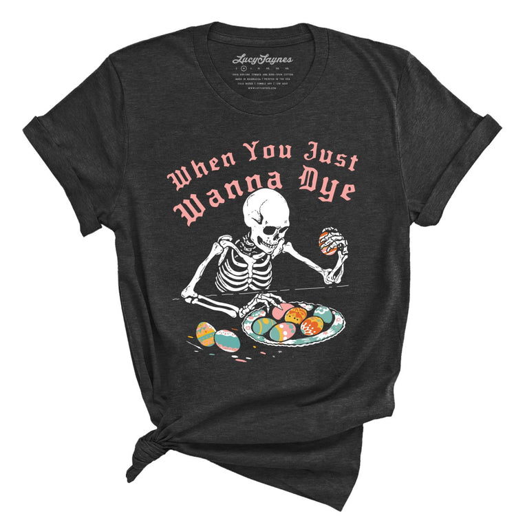 When You Just Wanna Dye Graphic Tee - Dark Grey Heather