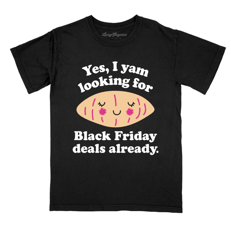 Yes I Yam Looking For Black Friday Deals Already Comfort Colors Graphic Tee - Black
