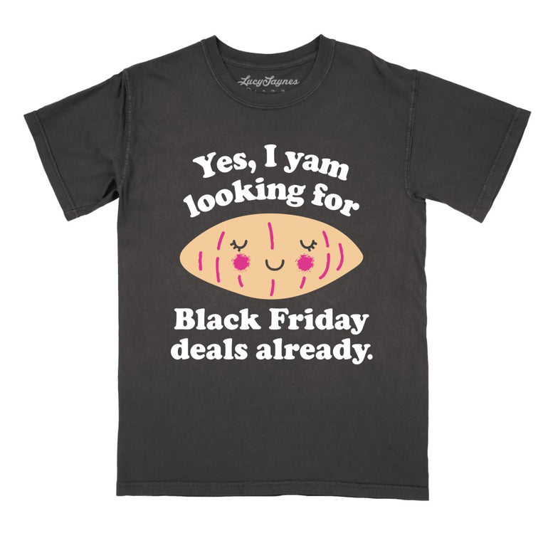 Yes I Yam Looking For Black Friday Deals Already Comfort Colors Graphic Tee
