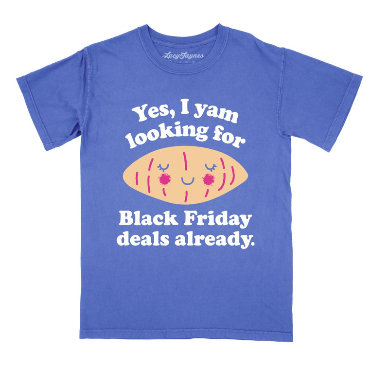 Yes I Yam Looking For Black Friday Deals Already Comfort Colors Graphic Tee - Flo Blue