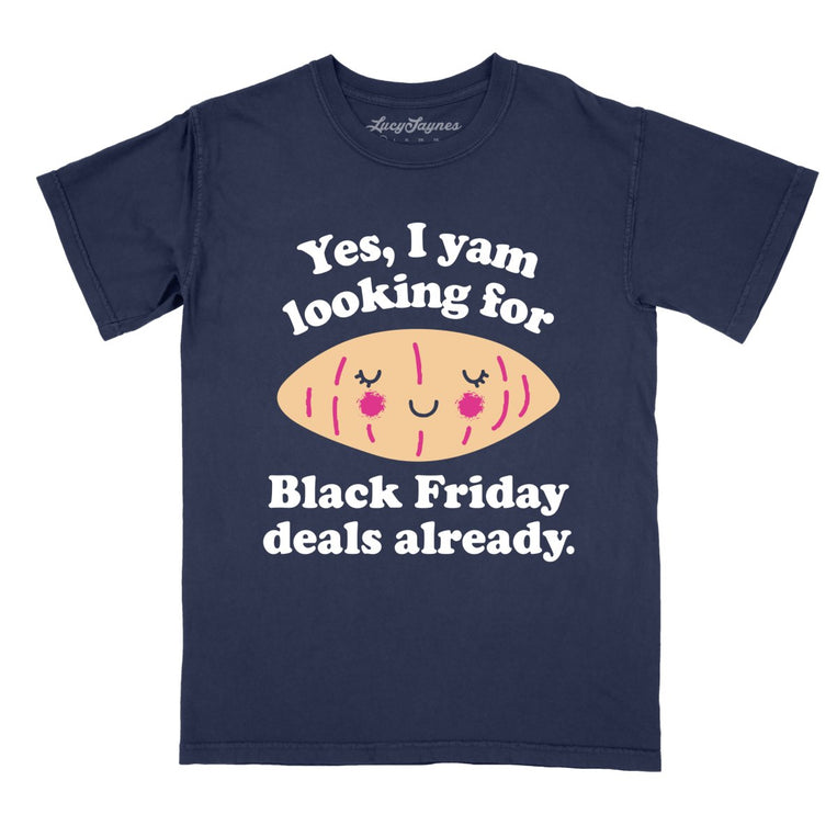 Yes I Yam Looking For Black Friday Deals Already Comfort Colors Graphic Tee - True Navy
