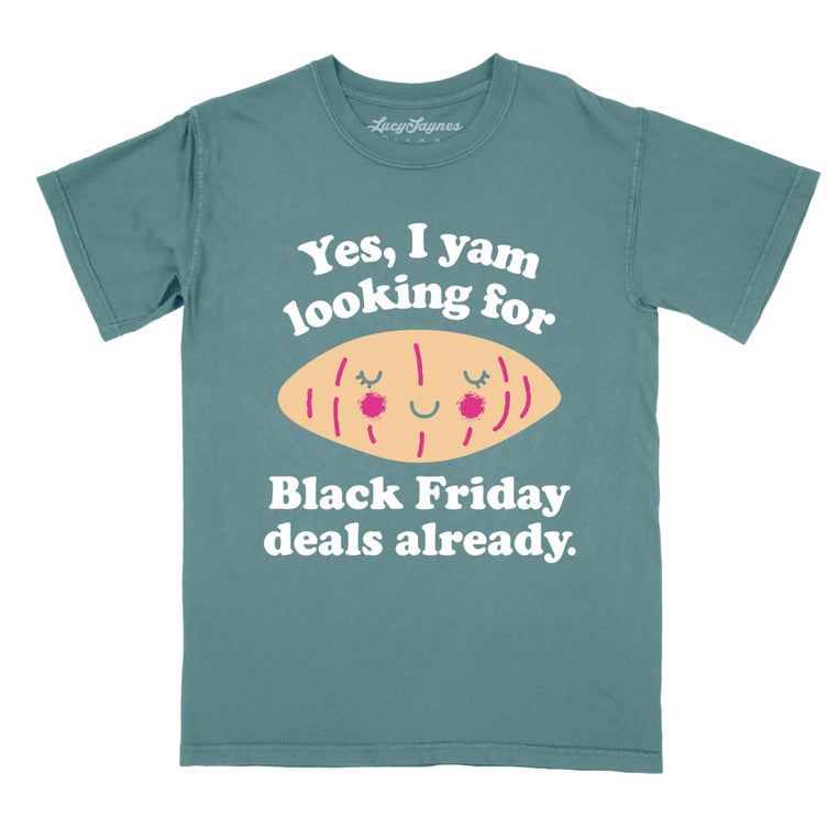 Yes I Yam Looking For Black Friday Deals Already Comfort Colors Graphic Tee - Blue Spruce