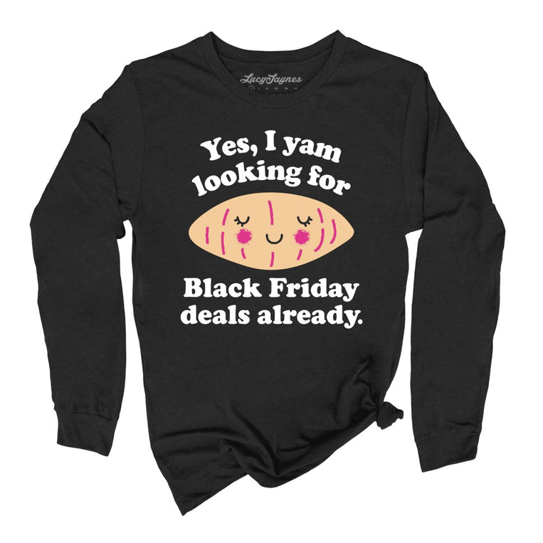 Yes I Yam Looking For Black Friday Deals Already Graphic Long Sleeve Tee - Black