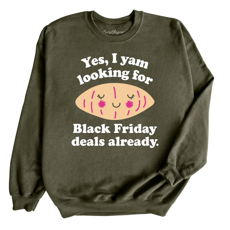 Yes I Yam Looking For Black Friday Deals Already Graphic Sweatshirt - Military Green