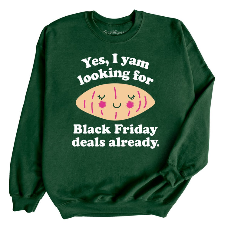 Yes I Yam Looking For Black Friday Deals Already Graphic Sweatshirt - Forest