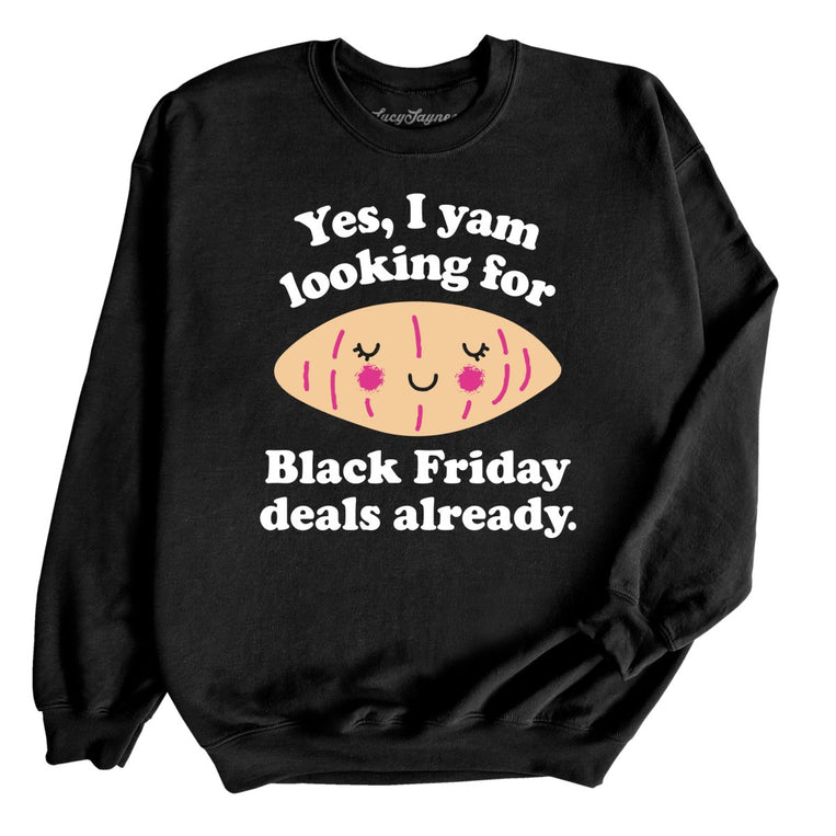 Yes I Yam Looking For Black Friday Deals Already Graphic Sweatshirt - Black