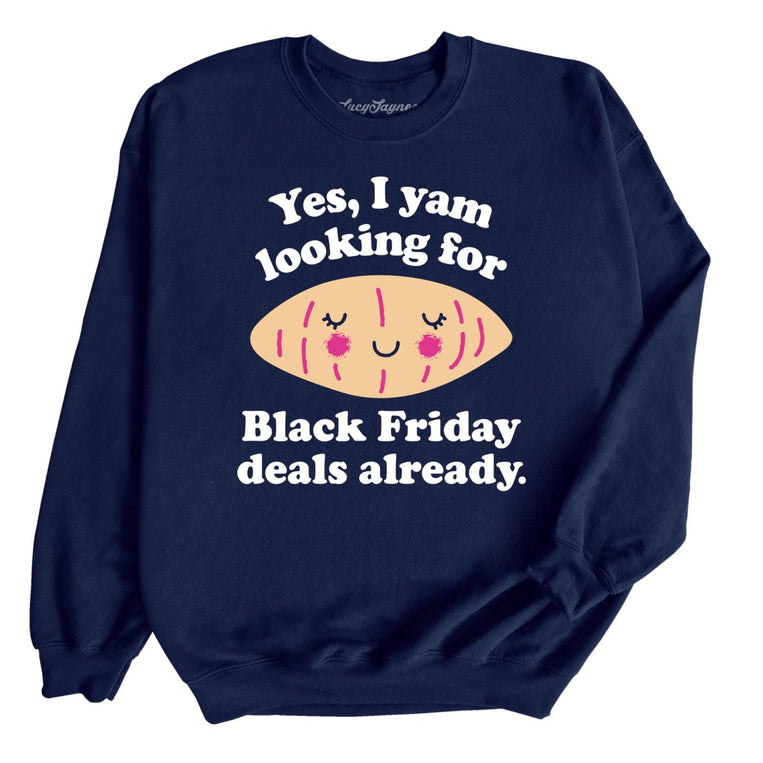 Yes I Yam Looking For Black Friday Deals Already Graphic Sweatshirt - Navy