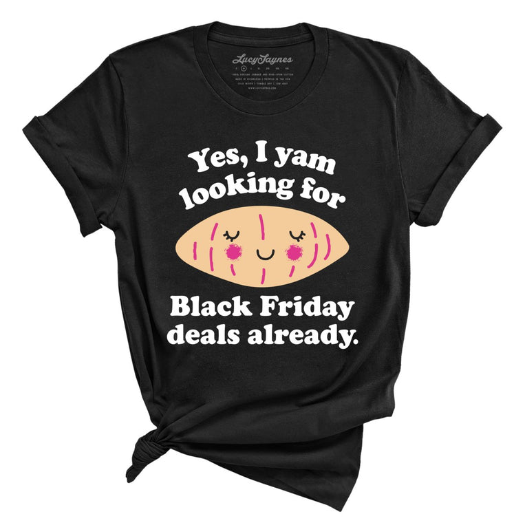 Yes I Yam Looking For Black Friday Deals Already Graphic Tee - Black