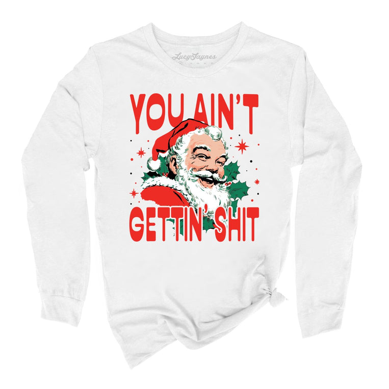 You Ain't Gettin' Shit Graphic Long Sleeve Tee